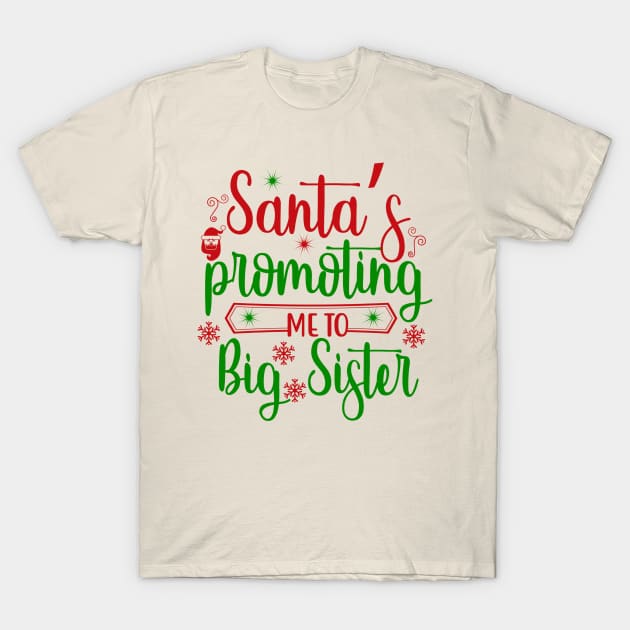 Christmas 3 - Santa is promoting me to Big Sister T-Shirt by dress-me-up